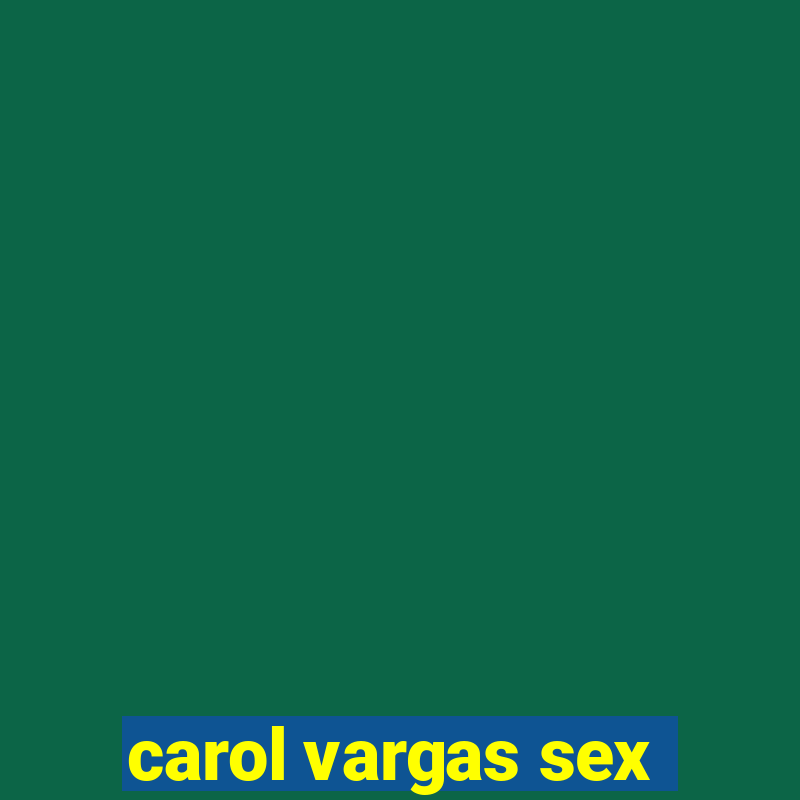 carol vargas sex